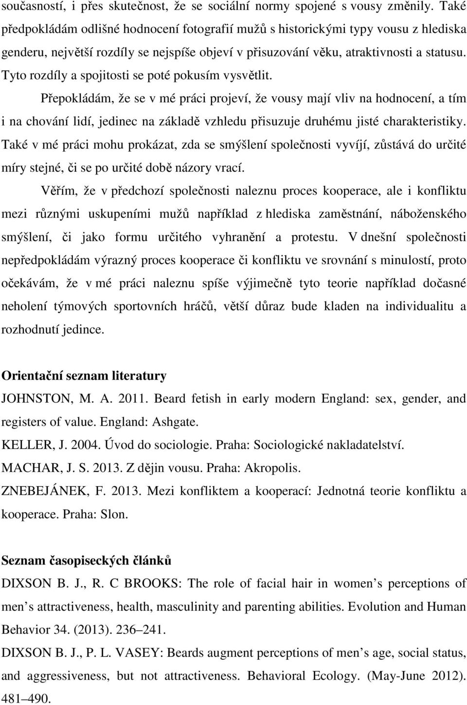 Tyto rozdíly a spojitosti se poté pokusím vysvětlit.