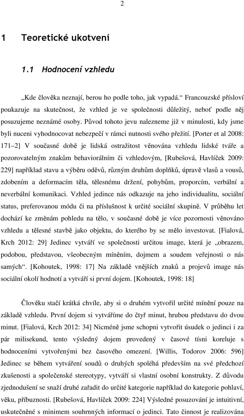 Původ tohoto jevu nalezneme již v minulosti, kdy jsme byli nuceni vyhodnocovat nebezpečí v rámci nutnosti svého přežití.