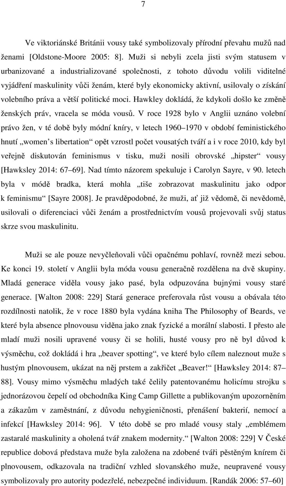 získání volebního práva a větší politické moci. Hawkley dokládá, že kdykoli došlo ke změně ženských práv, vracela se móda vousů.