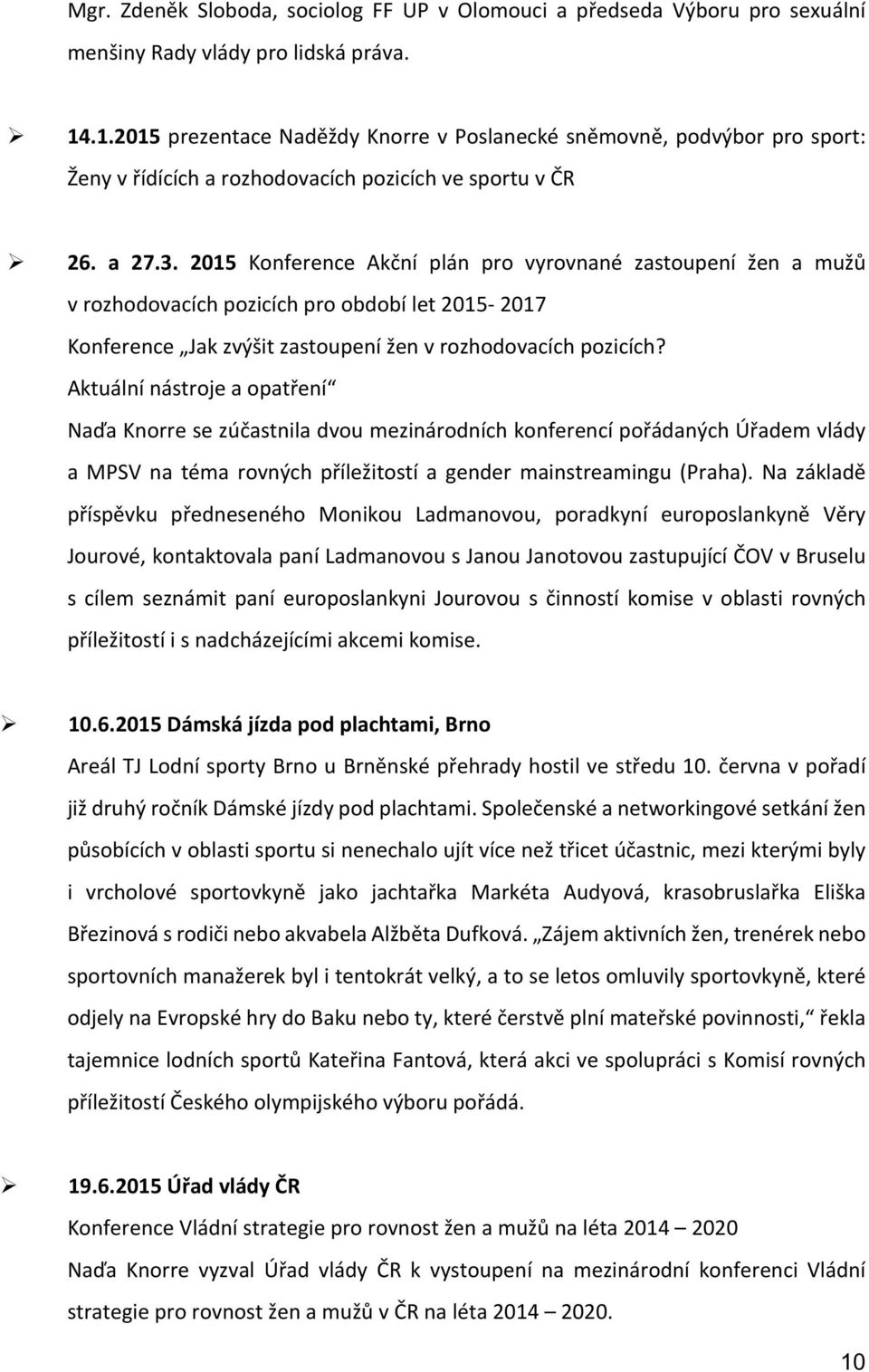 2015 Konference Akční plán pro vyrovnané zastoupení žen a mužů v rozhodovacích pozicích pro období let 2015-2017 Konference Jak zvýšit zastoupení žen v rozhodovacích pozicích?