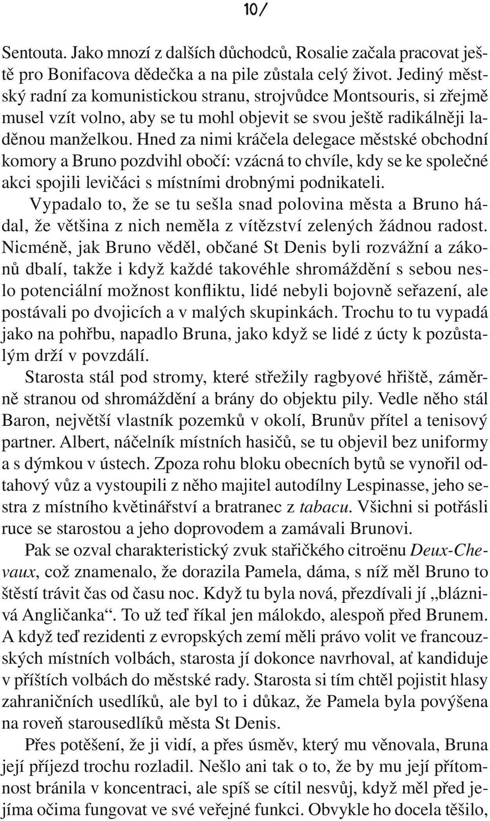 Hned za nimi kráčela delegace městské obchodní komory a Bruno pozdvihl obočí: vzácná to chvíle, kdy se ke společné akci spojili levičáci s místními drobnými podnikateli.