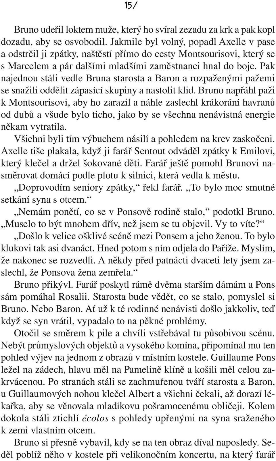 Pak najednou stáli vedle Bruna starosta a Baron a rozpaženými pažemi se snažili oddělit zápasící skupiny a nastolit klid.