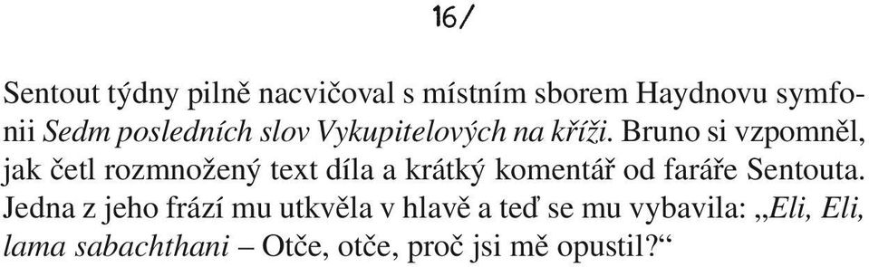 Bruno si vzpomněl, jak četl rozmnožený text díla a krátký komentář od faráře