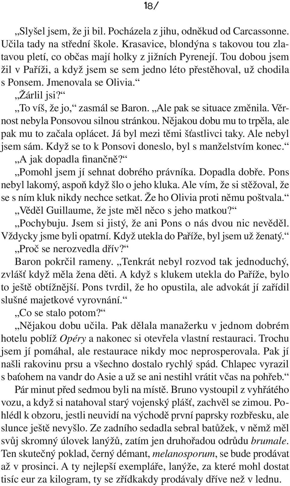 Věrnost nebyla Ponsovou silnou stránkou. Nějakou dobu mu to trpěla, ale pak mu to začala oplácet. Já byl mezi těmi šťastlivci taky. Ale nebyl jsem sám.