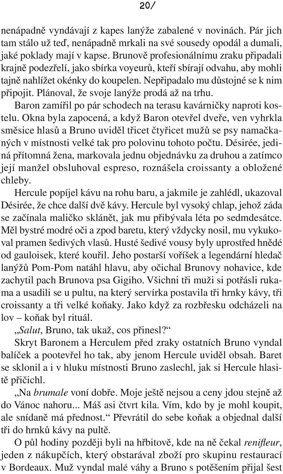 Plánoval, že svoje lanýže prodá až na trhu. Baron zamířil po pár schodech na terasu kavárničky naproti kostelu.