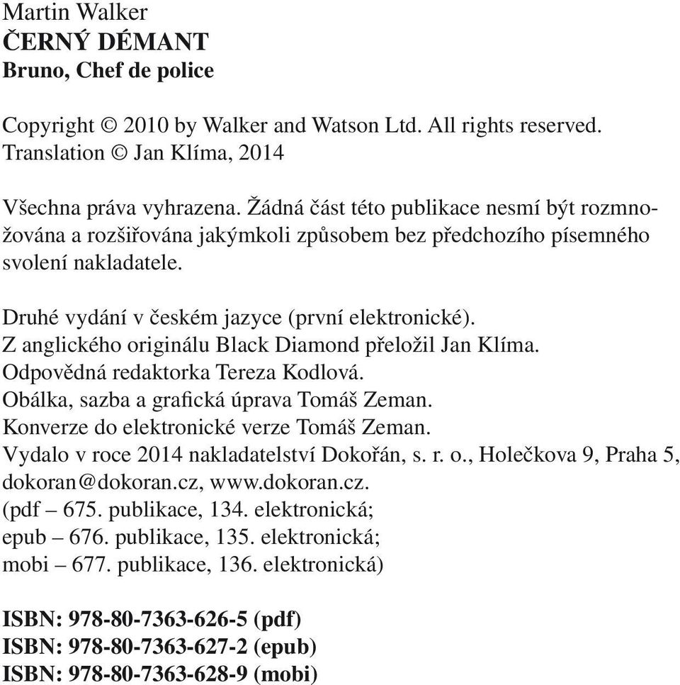 Z anglického originálu Black Diamond přeložil Jan Klíma. Odpovědná redaktorka Tereza Kodlová. Obálka, sazba a grafická úprava Tomáš Zeman. Konverze do elektronické verze Tomáš Zeman.