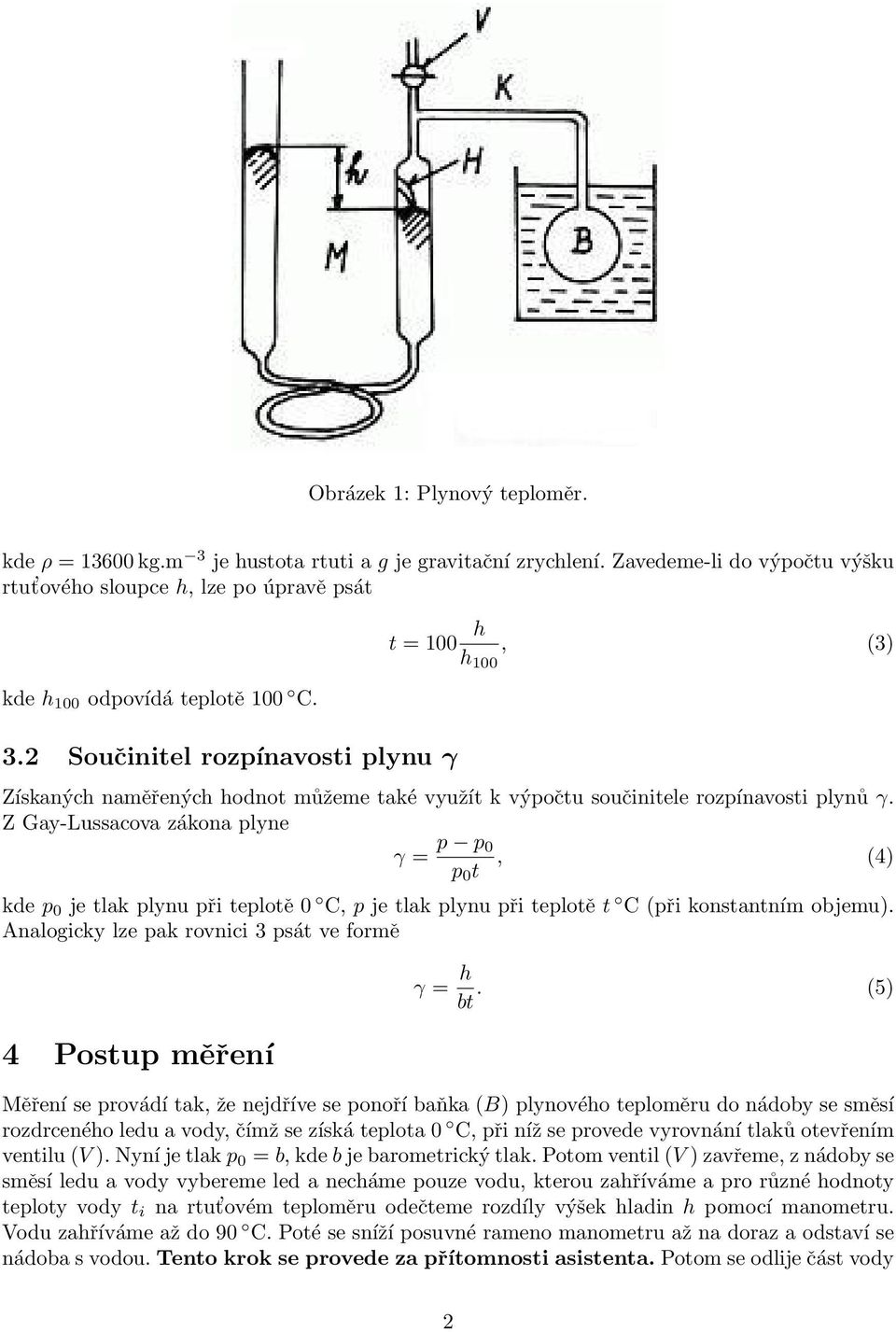 Z Gay-Lussacova zákona plyne γ = p p 0, (4) p 0 t kde p 0 je tlak plynu při teplotě 0 C, p je tlak plynu při teplotě t C (při konstantním objemu).