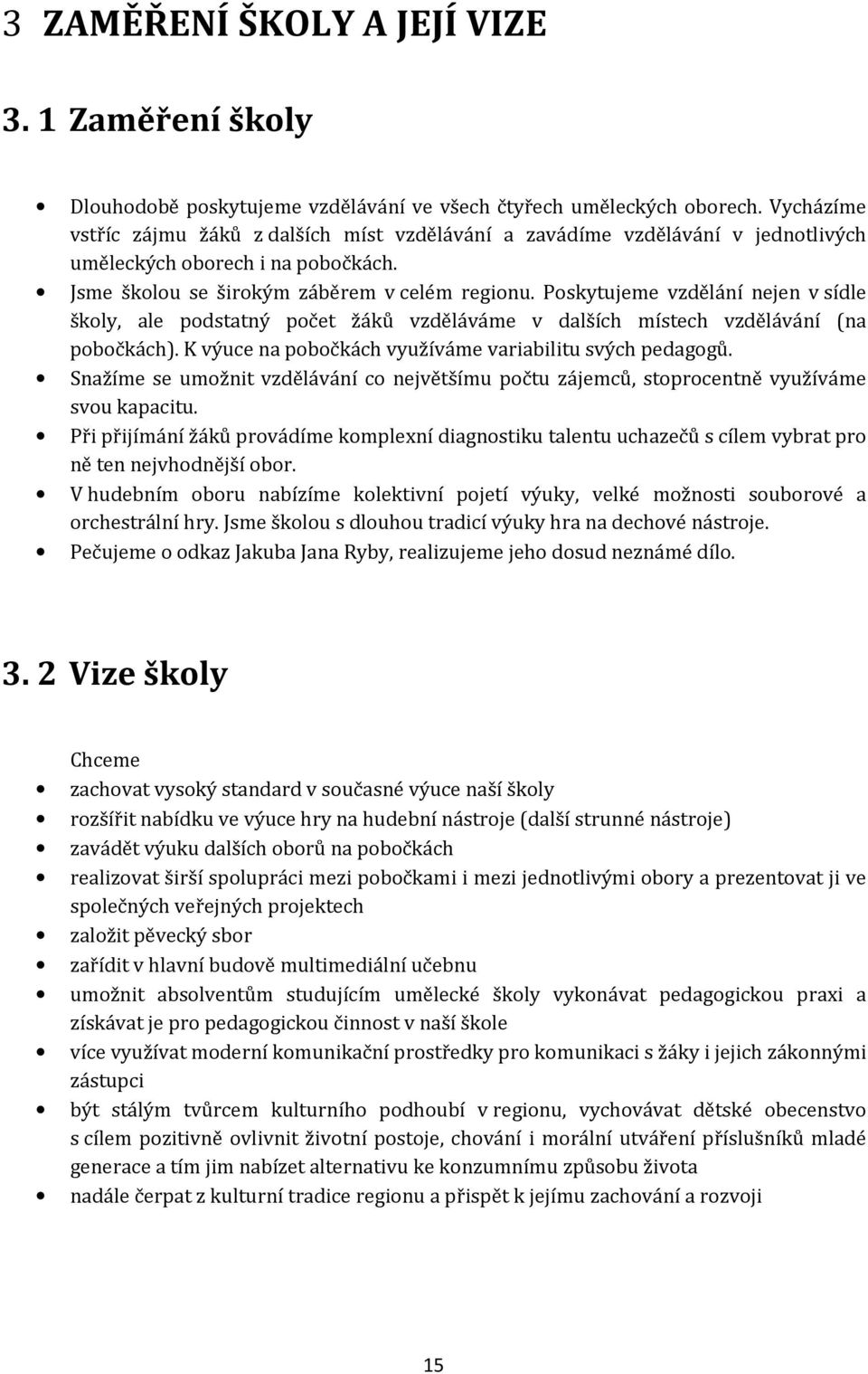 Poskytujeme vzdělání nejen v sídle školy, ale podstatný počet žáků vzděláváme v dalších místech vzdělávání (na pobočkách). K výuce na pobočkách využíváme variabilitu svých pedagogů.