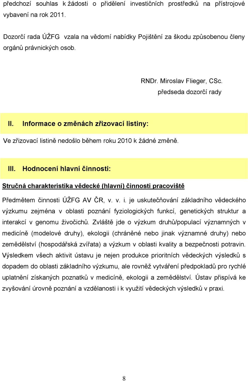 Informace o změnách zřizovací listiny: Ve zřizovací listině nedošlo během roku 2010 k ţádné změně. III.