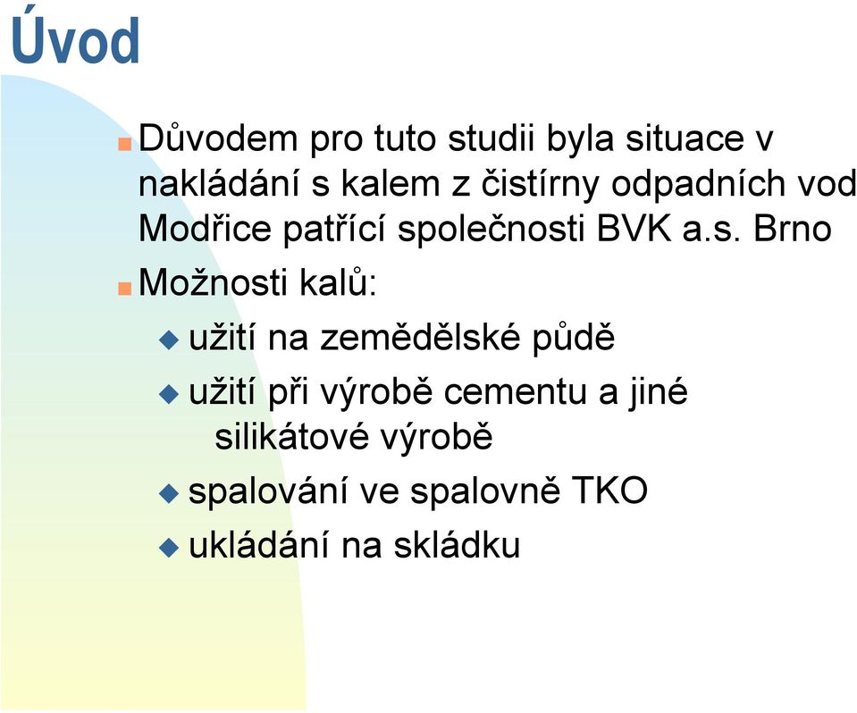 Možnosti kalů: užití na zemědělské půdě užití při výrobě cementu