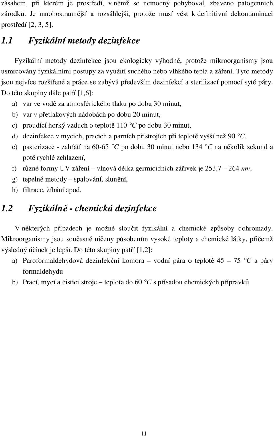 Tyto metody jsou nejvíce rozšířené a práce se zabývá především dezinfekcí a sterilizací pomocí syté páry.