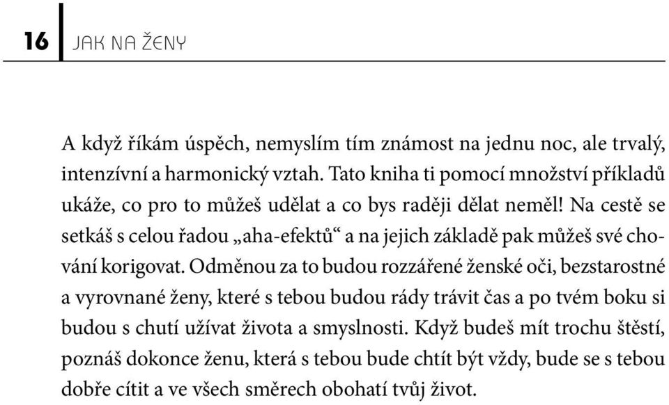 Na cestě se setkáš s celou řadou aha-efektů a na jejich základě pak můžeš své chování korigovat.