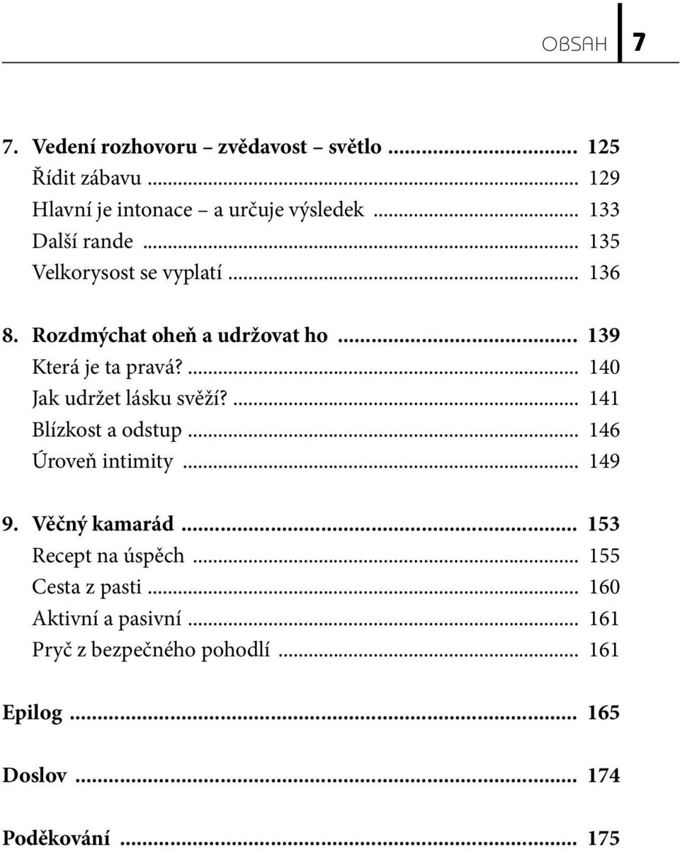 ... 140 Jak udržet lásku svěží?... 141 Blízkost a odstup... 146 Úroveň intimity... 149 9.