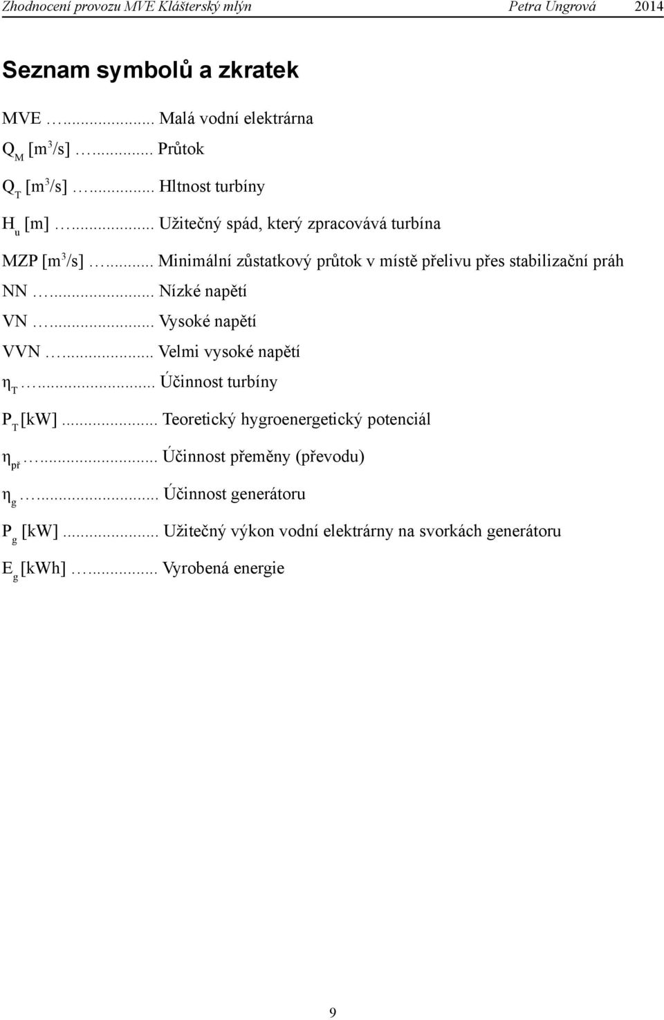 .. Nízké napětí VN... Vysoké napětí VVN... Velmi vysoké napětí ηt... Účinnost turbíny PT [kw].