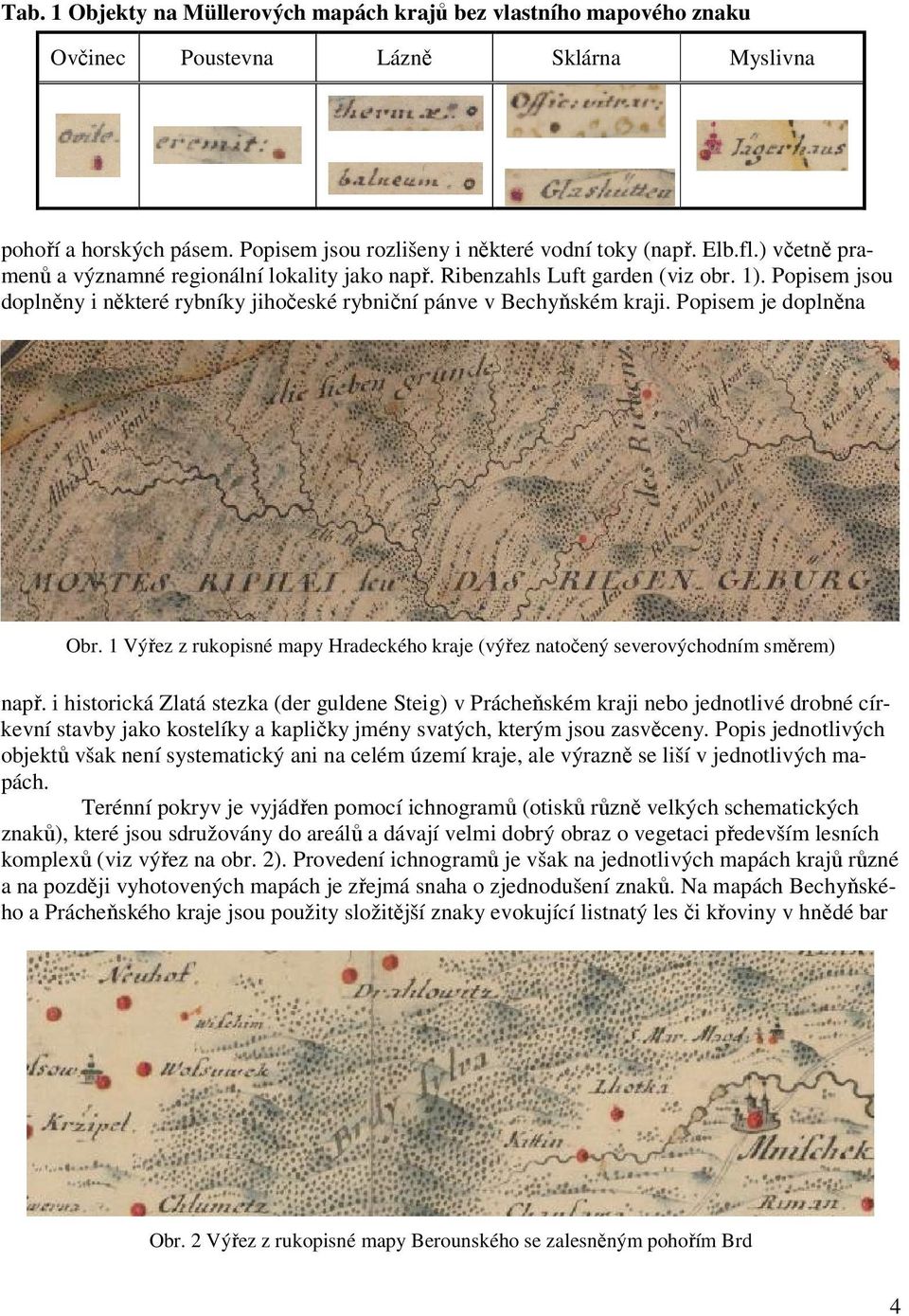 Popisem je doplněna Obr. 1 Výřez z rukopisné mapy Hradeckého kraje (výřez natočený severovýchodním směrem) např.