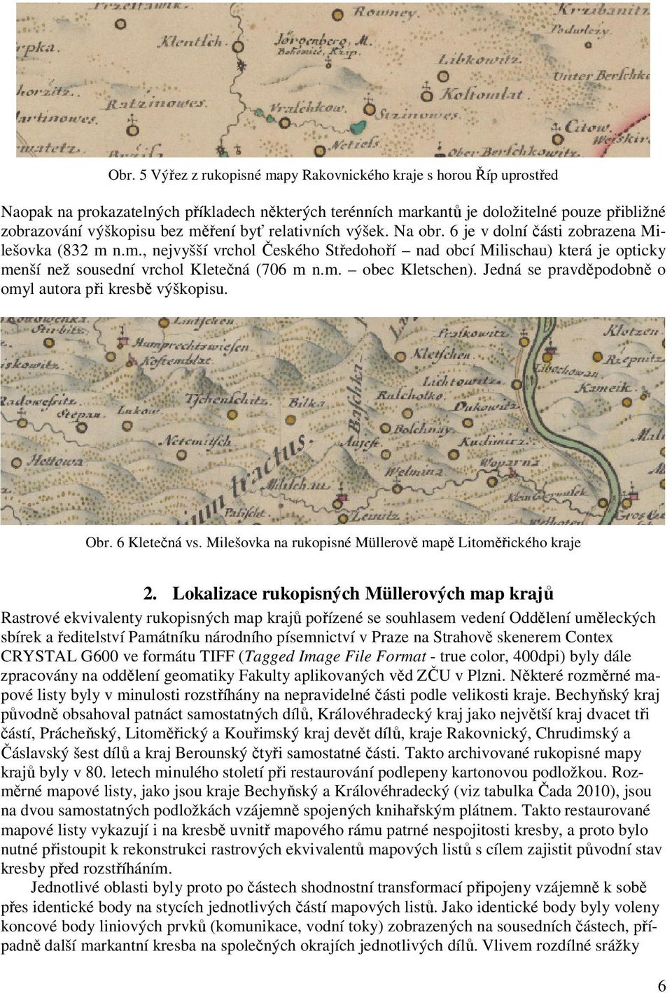 Jedná se pravděpodobně o omyl autora při kresbě výškopisu. Obr. 6 Kletečná vs. Milešovka na rukopisné Müllerově mapě Litoměřického kraje.