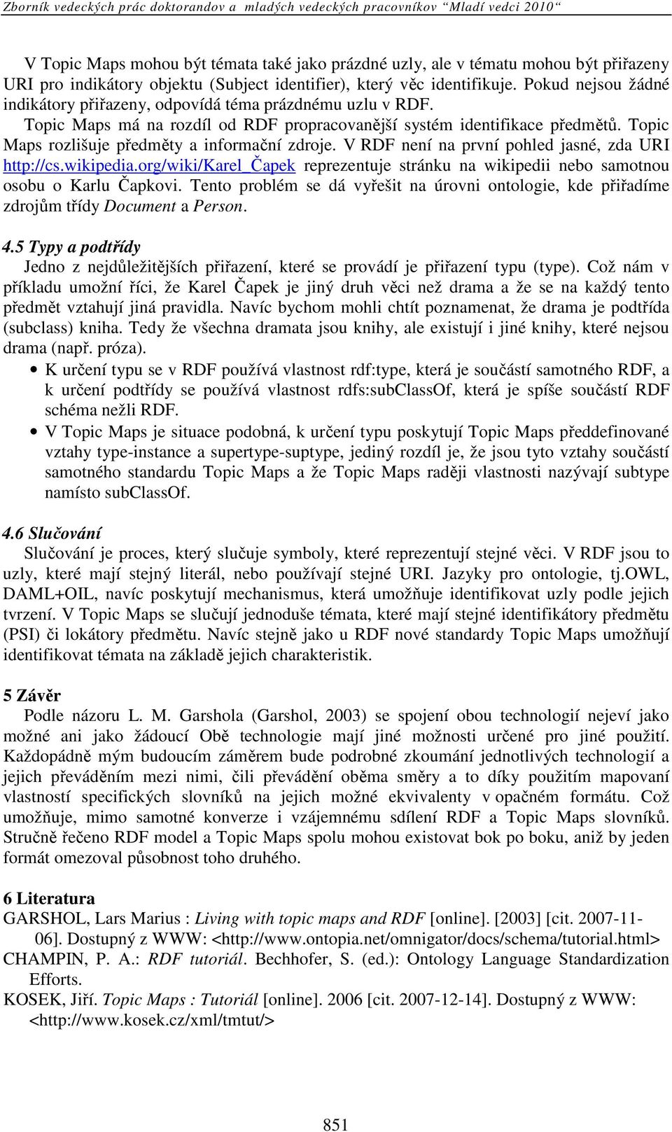 Topic Maps rozlišuje předměty a informační zdroje. V RDF není na první pohled jasné, zda URI http://cs.wikipedia.