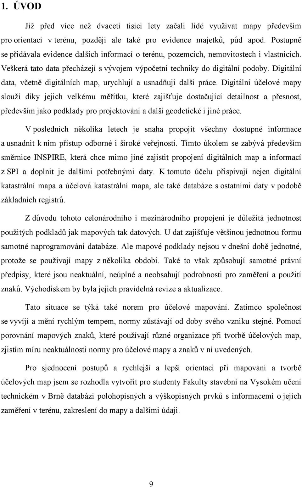 Digitální data, včetně digitálních map, urychlují a usnadňují další práce.