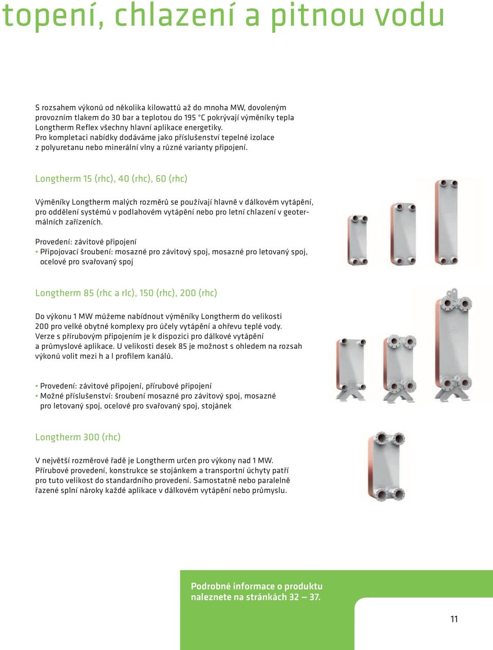Longtherm 15 (rhc), 40 (rhc), 60 (rhc) Výměníky Longtherm malých rozměrů se používají hlavně v dálkovém vytápění, pro oddělení systémů v podlahovém vytápění nebo pro letní chlazení v geotermálních