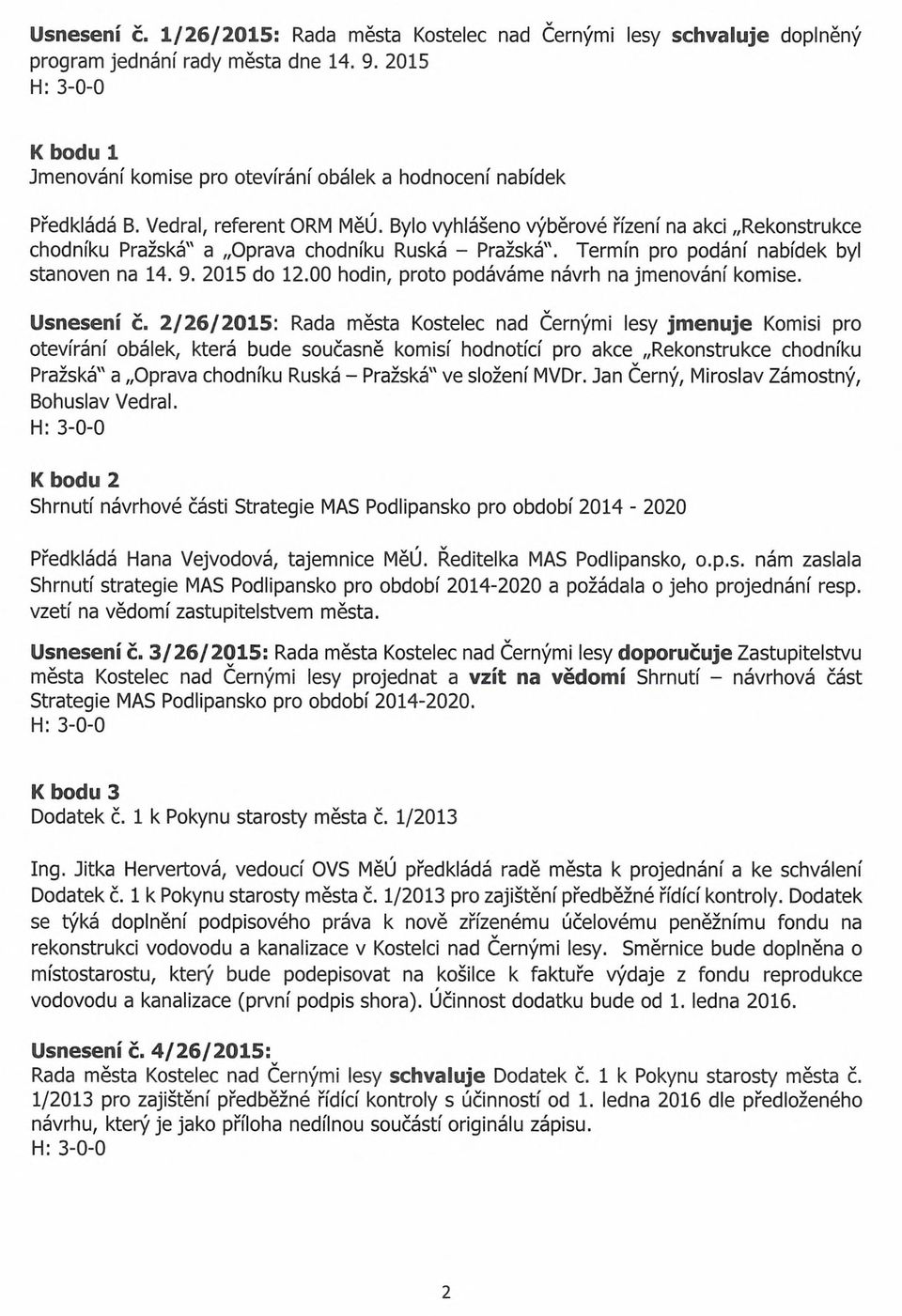 Bylo vyhlášeno výběrové řízení na akci Rekonstrukce chodníku Pražská" a Oprava chodníku Ruská - Pražská". Termín pro podání nabídek byl stanoven na 14. 9. 2015 do 12.