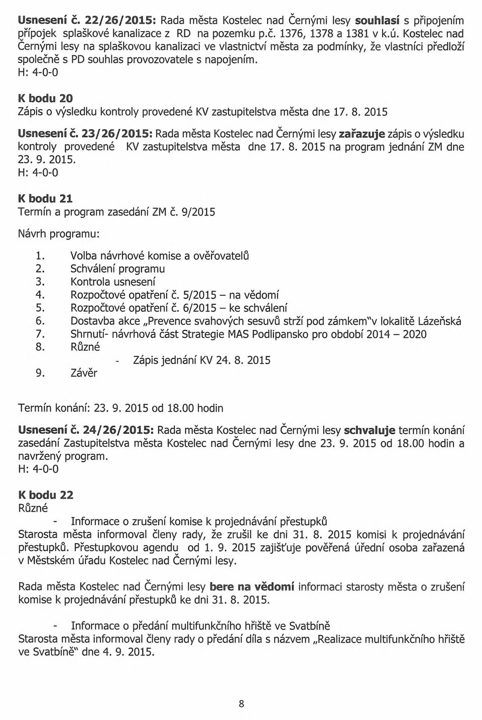 K bodu 20 Zápis o výsledku kontroly provedené KV zastupitelstva města dne 17. 8. 2015 Usnesení č.