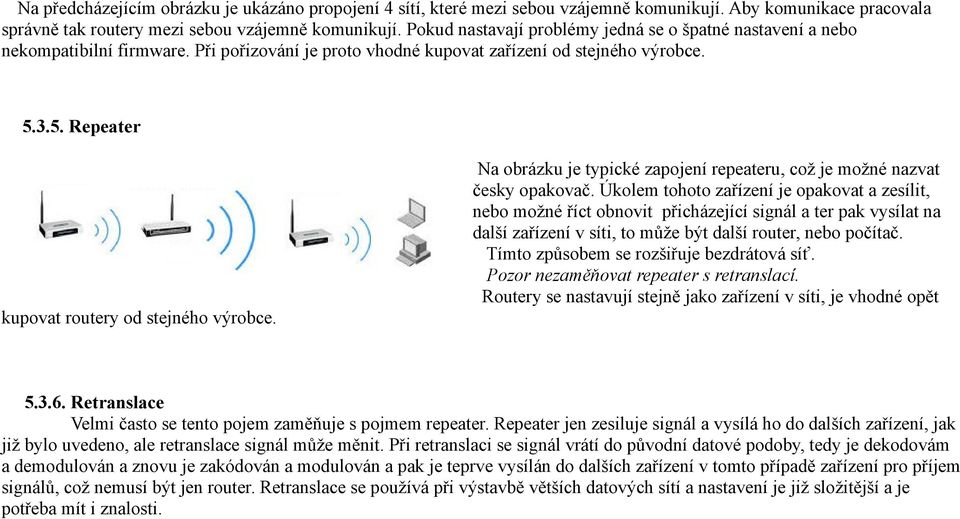 3.5. Repeater kupovat routery od stejného výrobce. Na obrázku je typické zapojení repeateru, což je možné nazvat česky opakovač.