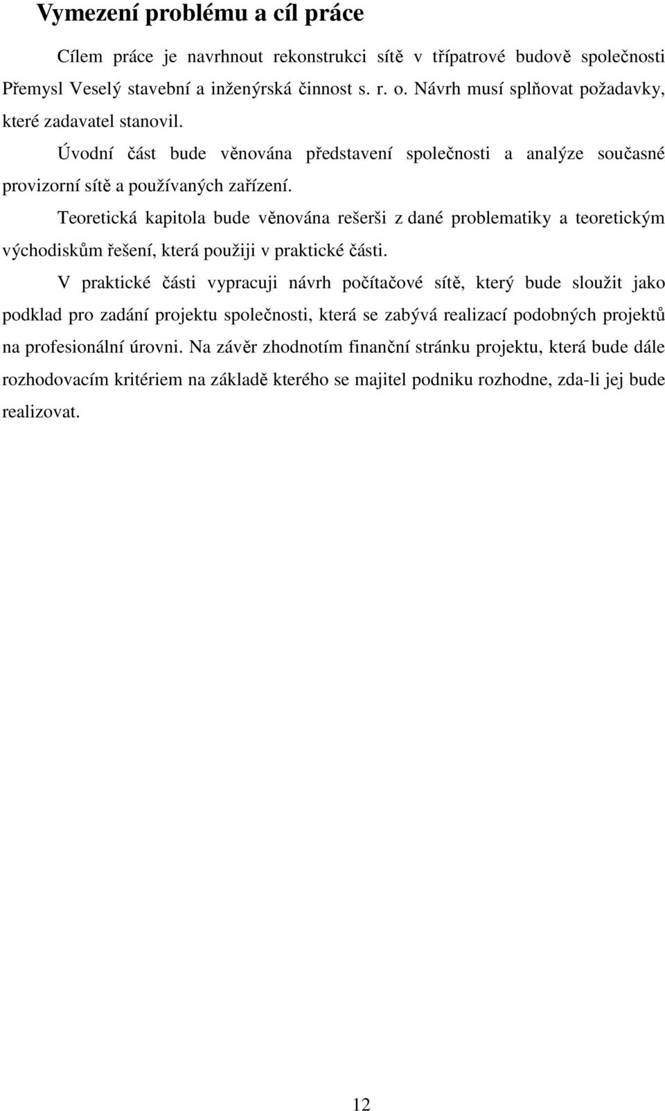 Teoretická kapitola bude věnována rešerši z dané problematiky a teoretickým východiskům řešení, která použiji v praktické části.