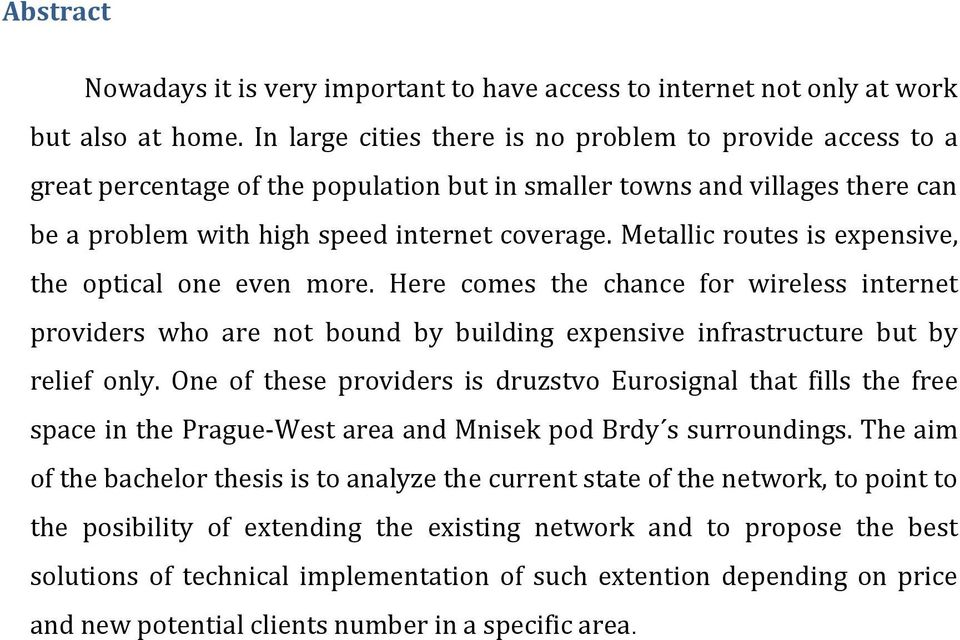 Metallic routes is expensive, the optical one even more. Here comes the chance for wireless internet providers who are not bound by building expensive infrastructure but by relief only.