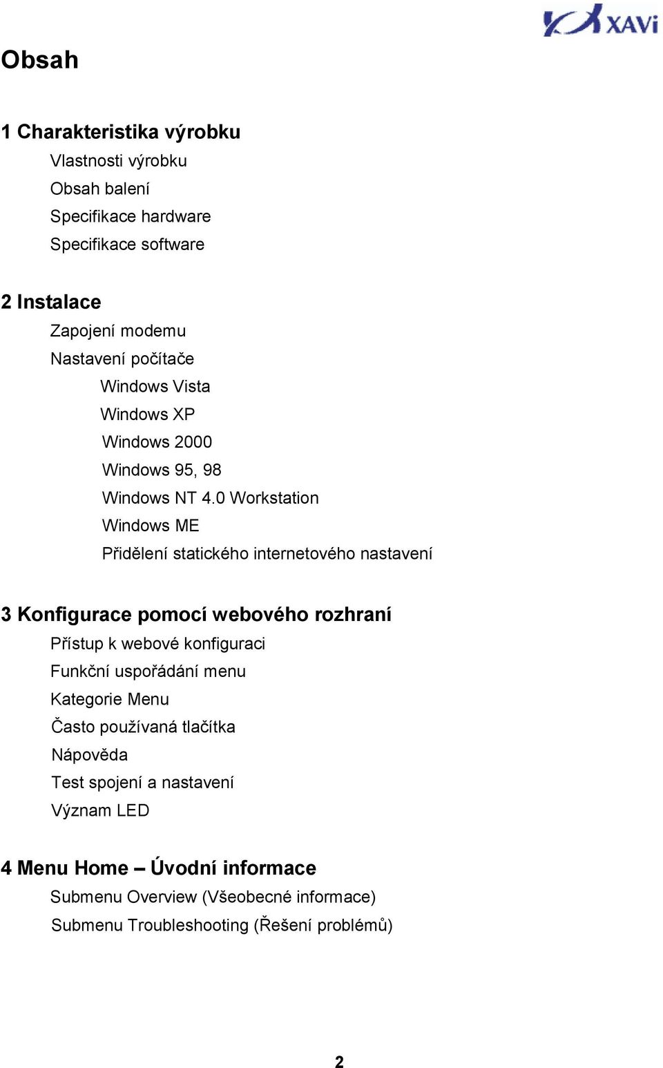 0 Workstation Windows ME Přidělení statického internetového nastavení 3 Konfigurace pomocí webového rozhraní Přístup k webové konfiguraci