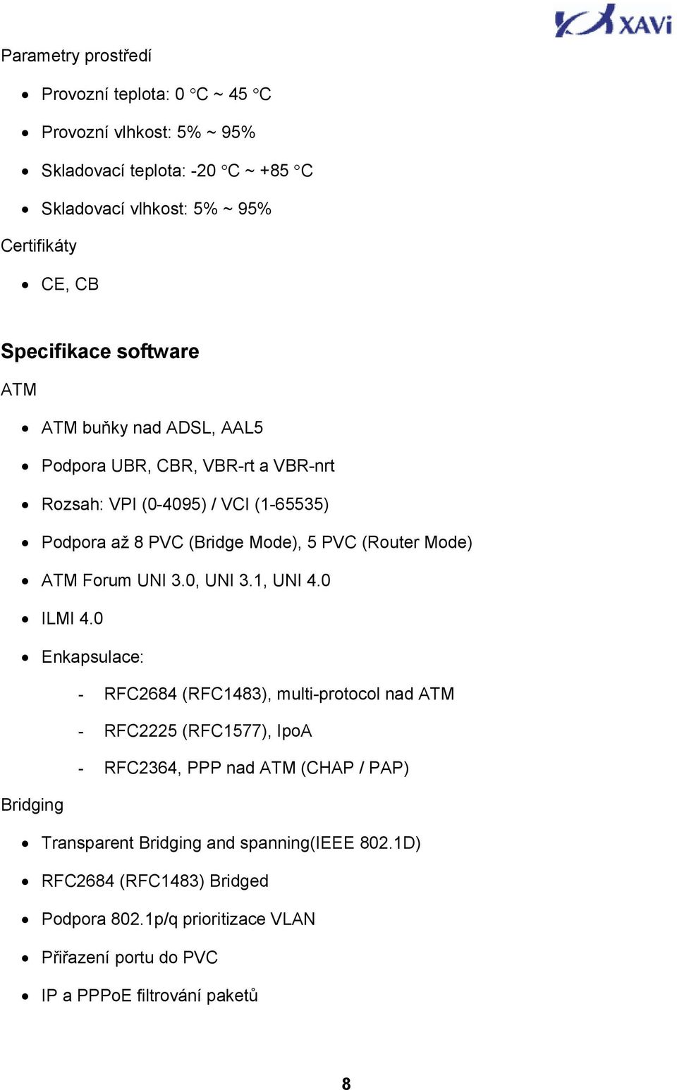 (Router Mode) ATM Forum UNI 3.0, UNI 3.1, UNI 4.0 ILMI 4.