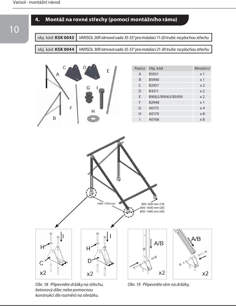 kód: KSK 0044 VARISOL 30R rámová sada 35-55 pro instalaci 21-30 trubic na plochou střechu Pozice Obj.