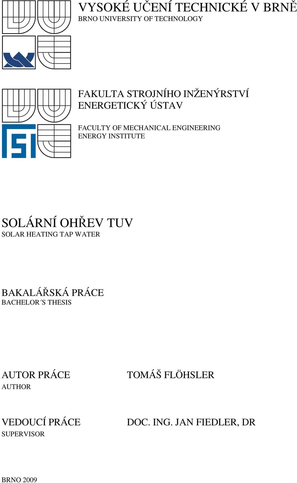 SOLÁRNÍ OHŘEV TUV SOLAR HEATING TAP WATER BAKALÁŘSKÁ PRÁCE BACHELOR S THESIS AUTOR