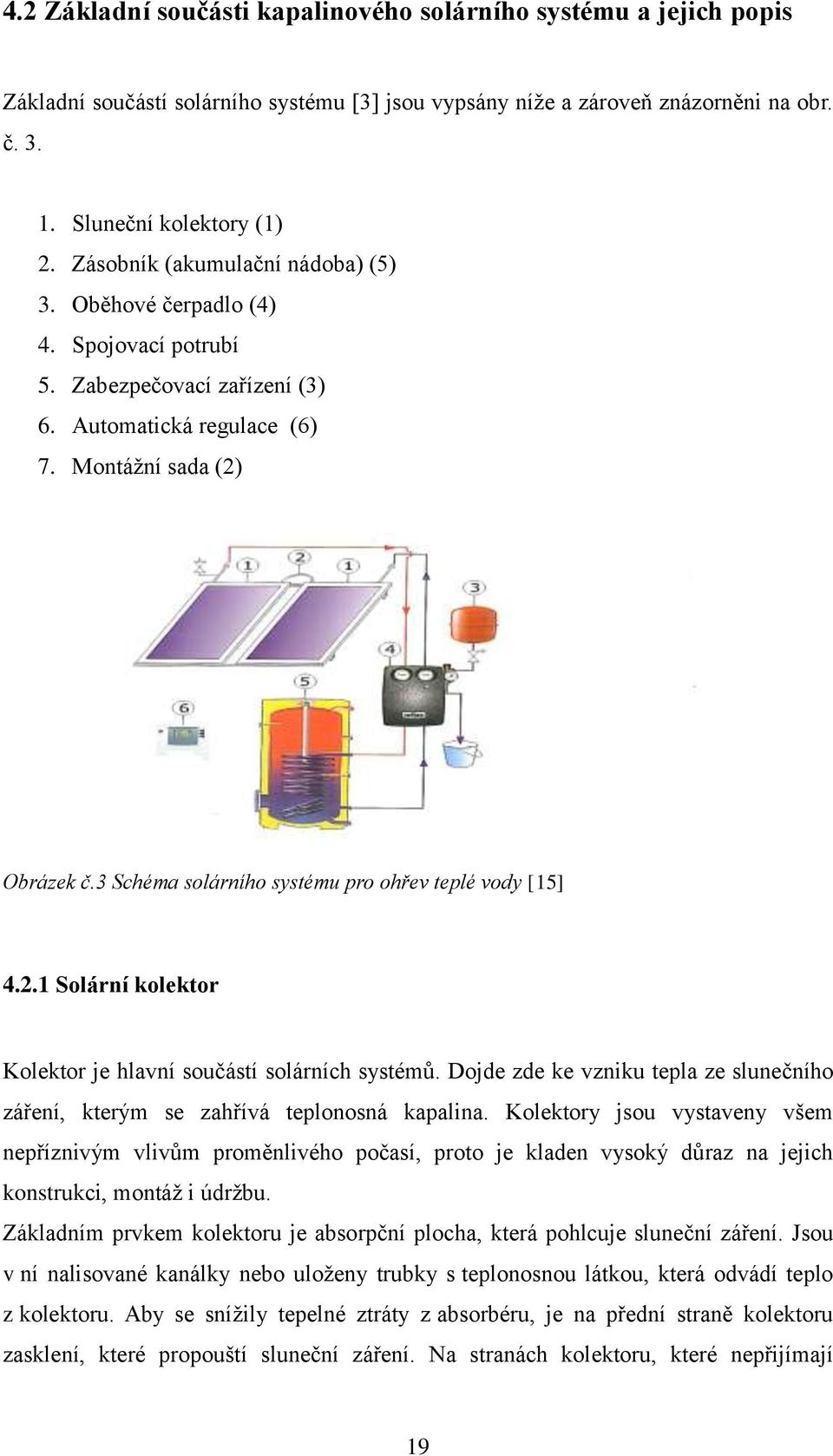 3 Schéma solárního systému pro ohřev teplé vody [15] 4.2.1 Solární kolektor Kolektor je hlavní součástí solárních systémů.