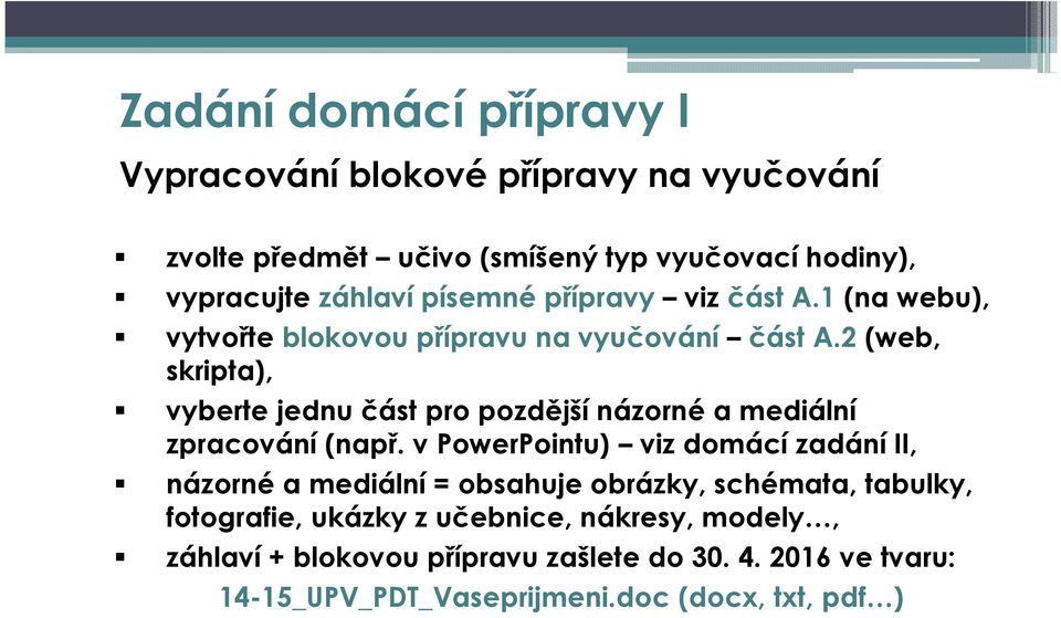 2 (web, skripta), vyberte jednu část pro pozdější názorné a mediální zpracování (např.