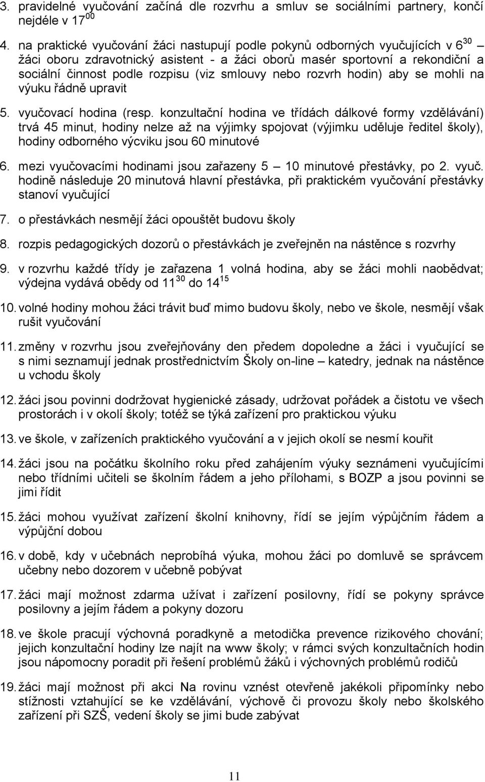 smlouvy nebo rozvrh hodin) aby se mohli na výuku řádně upravit 5. vyučovací hodina (resp.