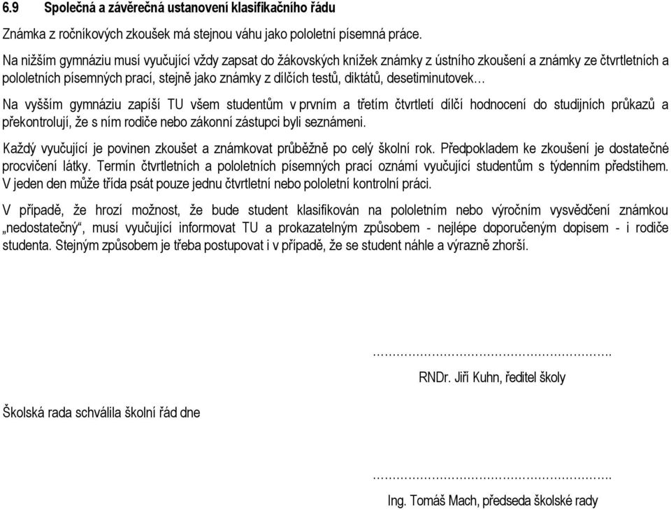 desetiminutovek Na vyšším gymnáziu zapíší TU všem studentům v prvním a třetím čtvrtletí dílčí hodnocení do studijních průkazů a překontrolují, že s ním rodiče nebo zákonní zástupci byli seznámeni.