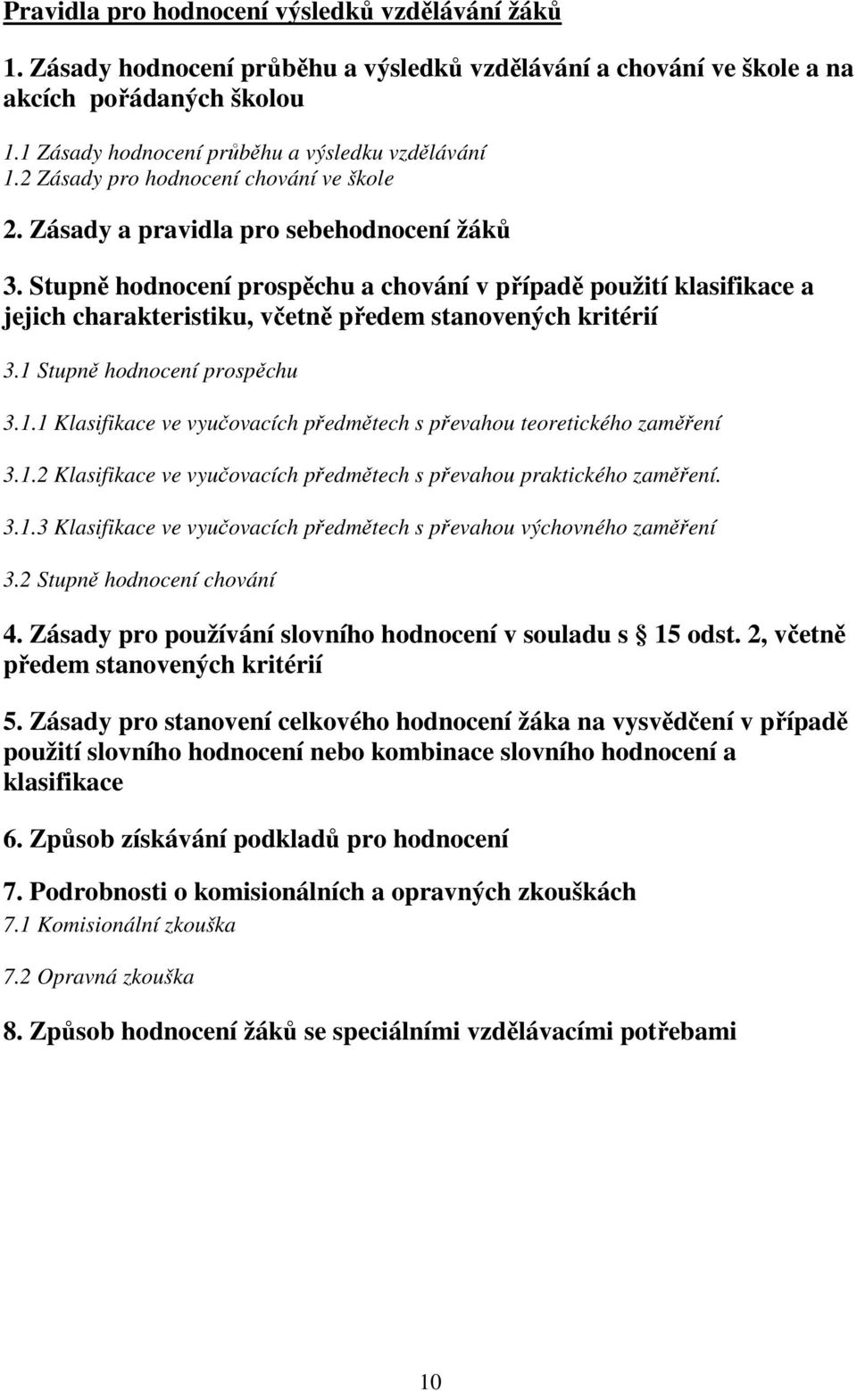 Stupně hodnocení prospěchu a chování v případě použití klasifikace a jejich charakteristiku, včetně předem stanovených kritérií 3.1 