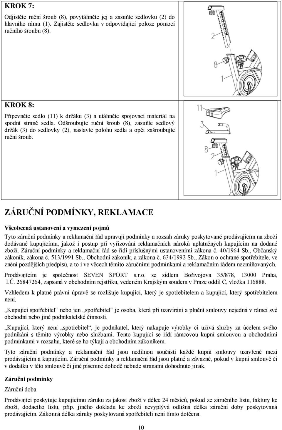 Odšroubujte ruční šroub (8), zasuňte sedlový držák (3) do sedlovky (2), nastavte polohu sedla a opět zašroubujte ruční šroub.