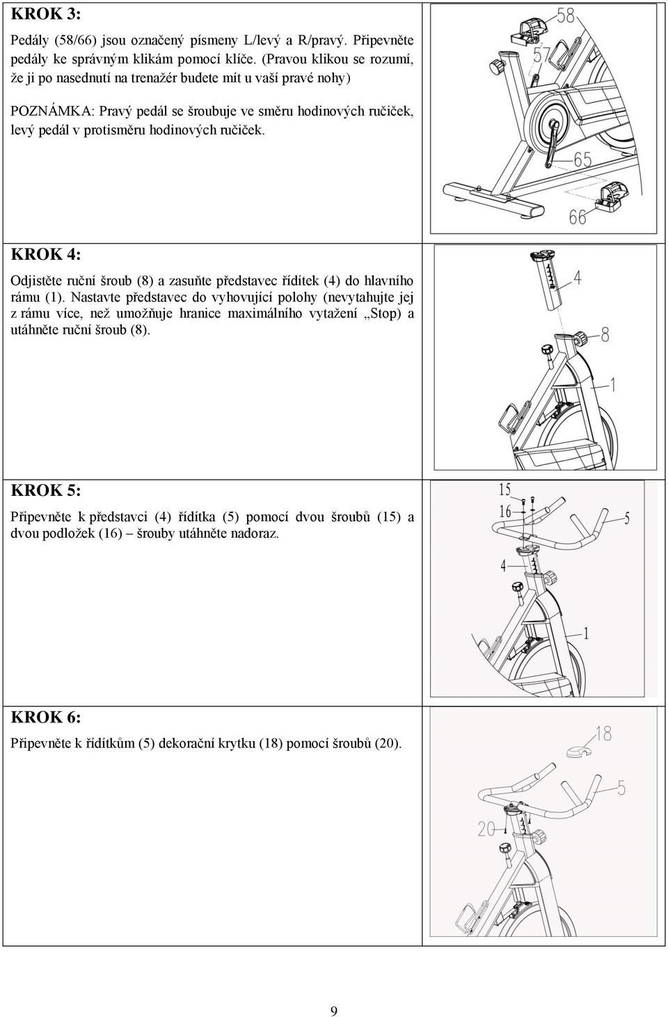 ručiček. KROK 4: Odjistěte ruční šroub (8) a zasuňte představec řídítek (4) do hlavního rámu (1).