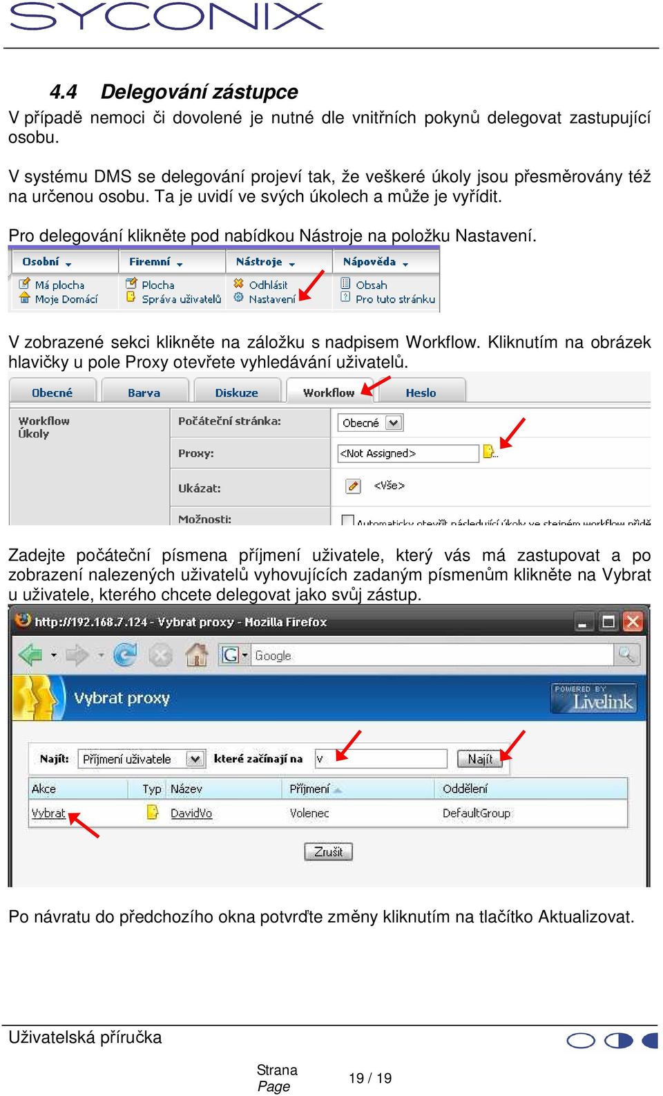 Pro delegování klikněte pod nabídkou Nástroje na položku Nastavení. V zobrazené sekci klikněte na záložku s nadpisem Workflow.