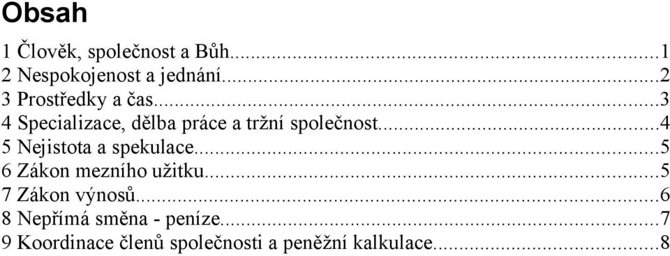 ..4 5 Nejistota a spekulace...5 6 Zákon mezního užitku...5 7 Zákon výnosů.