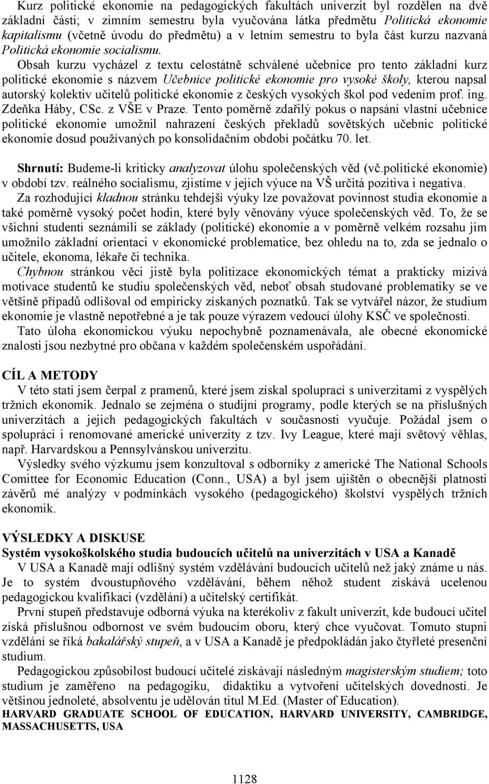 Obsah kurzu vycházel z textu celostátně schválené učebnice pro tento základní kurz politické ekonomie s názvem Učebnice politické ekonomie pro vysoké školy, kterou napsal autorský kolektiv učitelů