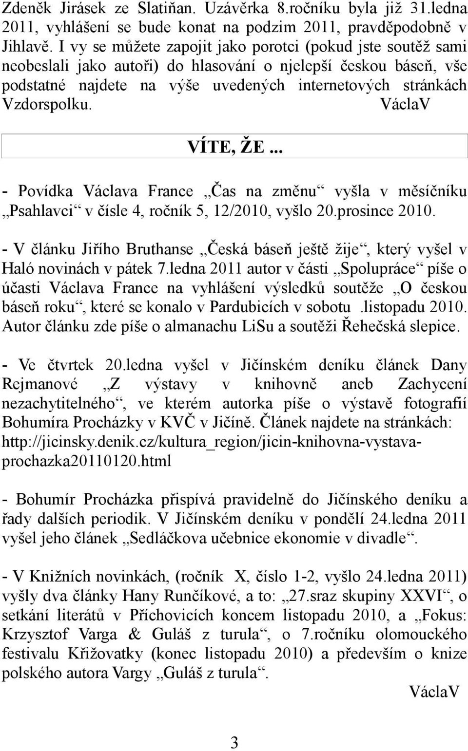 VáclaV VÍTE, ŽE... - Povídka Václava France Čas na změnu vyšla v měsíčníku Psahlavci v čísle 4, ročník 5, 12/2010, vyšlo 20.prosince 2010.