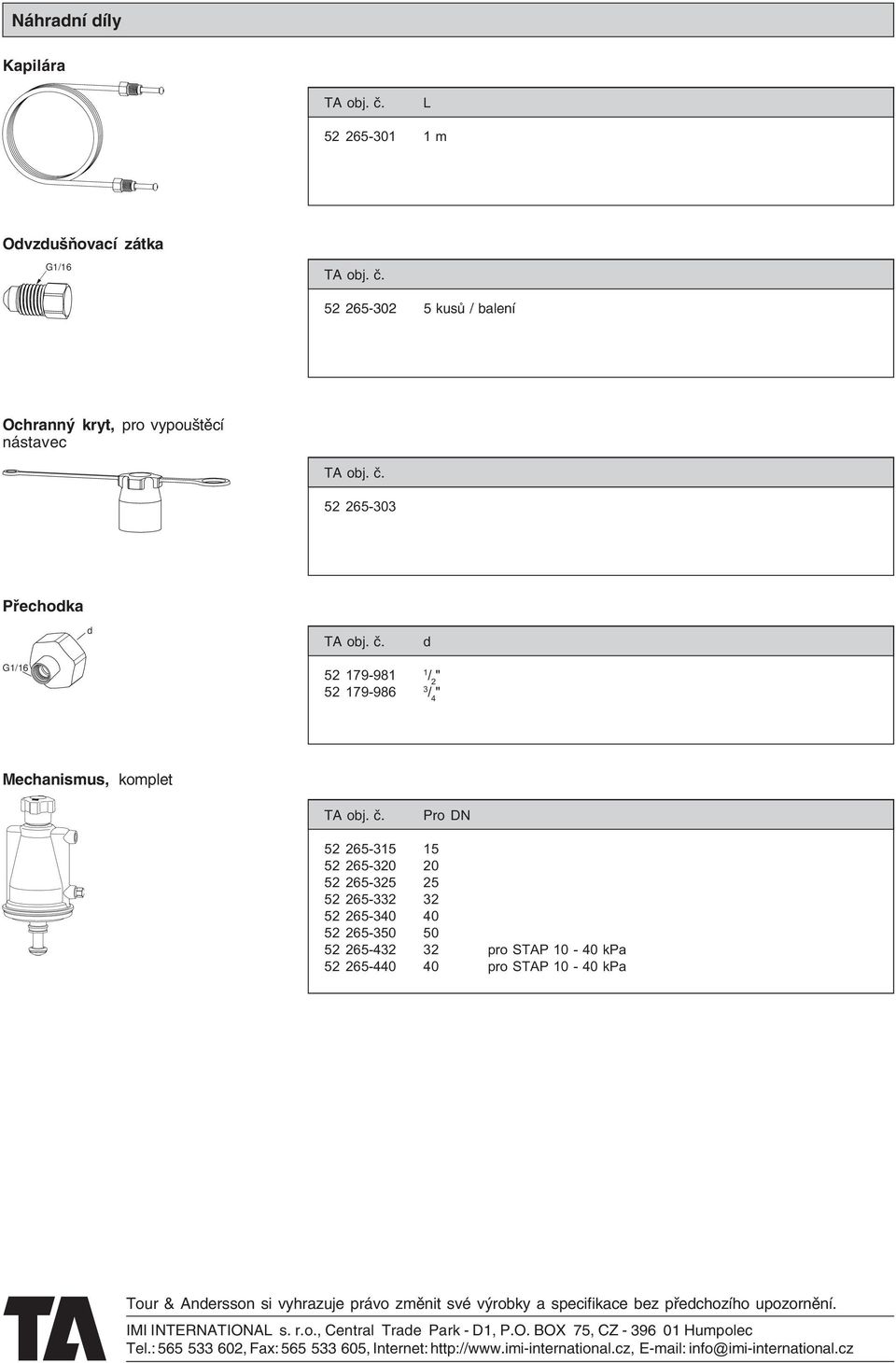 kpa 52 265-440 40 pro STAP 10-40 kpa Tour & Anersson si vyhrazuje právo změnit své výrobky a specifikace bez přechozího upozornění. IMI INTERNATIONAL s. r.o., Central Trae Park D1, P.