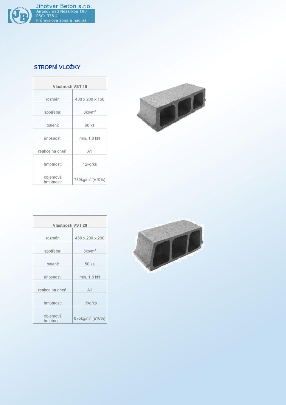 1,8 kn 12kg/ks 780kg/m 3 Vlastnosti VST 20 rozměr: 480 x