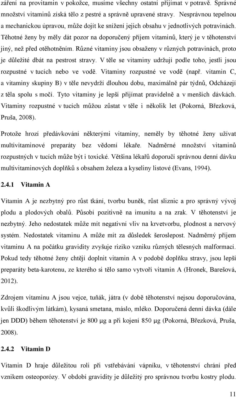 Těhotné ženy by měly dát pozor na doporučený příjem vitaminů, který je v těhotenství jiný, než před otěhotněním.