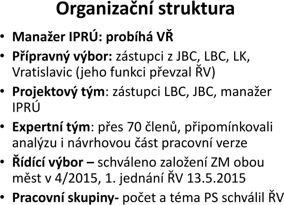 tým: přes 70 členů, připomínkovali analýzu i návrhovou část pracovní verze Řídící výbor