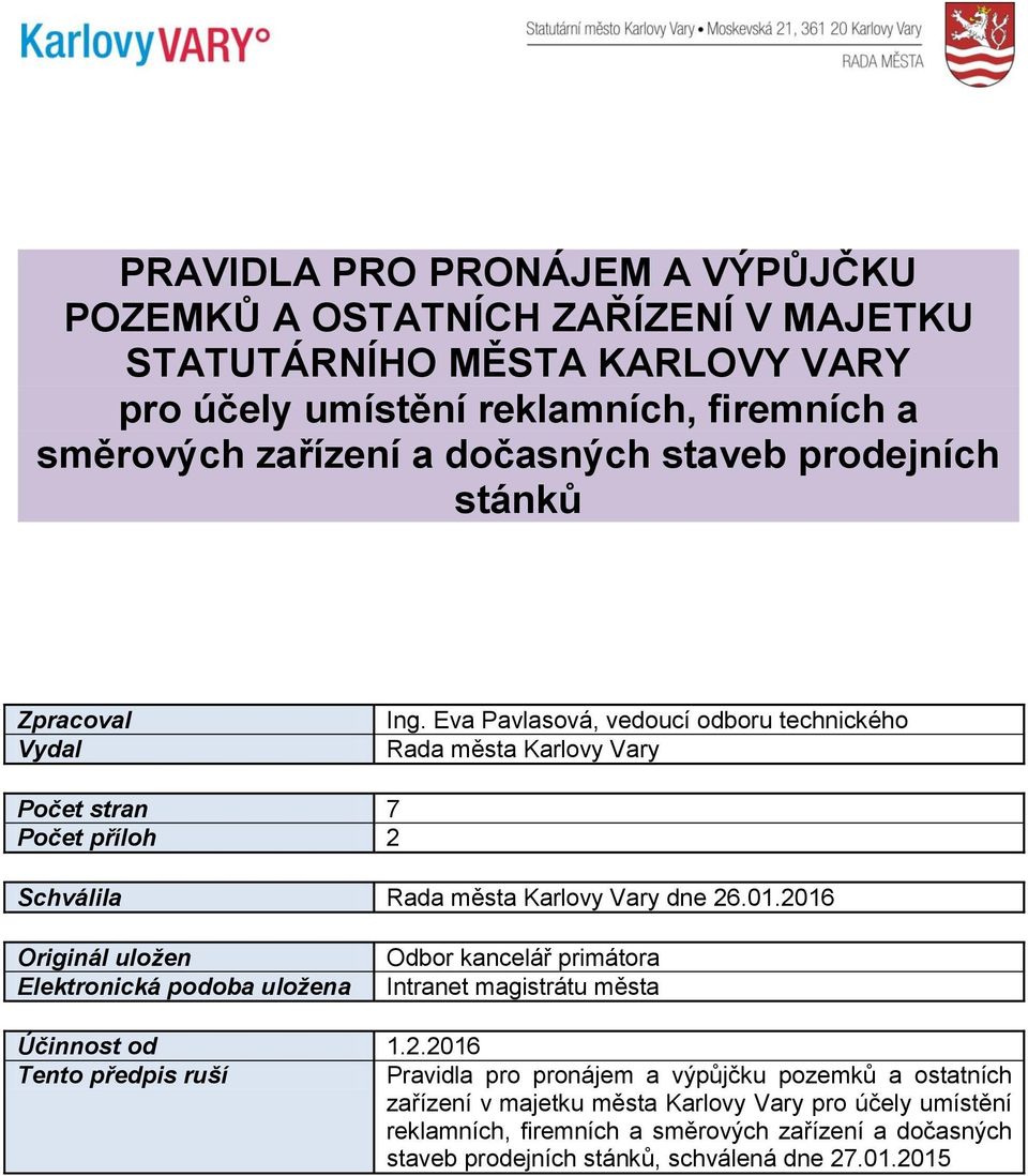 Eva Pavlasová, vedoucí odboru technického Rada města Karlovy Vary Počet stran 7 Počet příloh 2 Schválila Rada města Karlovy Vary dne 26.01.