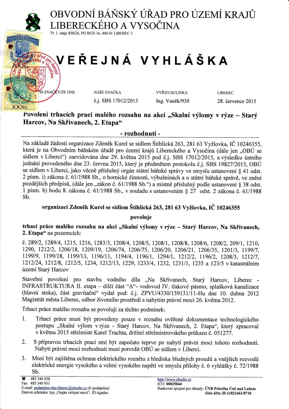 Etapa" - Stary - rozhodnut Na zakladě ždosti orgartizace Zdeněk Kurel se sdlem ŠtinicM 263,28163 Vyžlovk a,ič 10246355, kter je na Obvodnm brňském uadě pro územkrajů Libereckého a Vysoina (dle