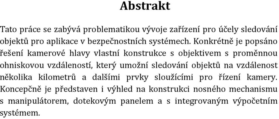 Konkrétně je popsáno řešení kamerové hlavy vlastní konstrukce s objektivem s proměnnou ohniskovou vzdáleností, který